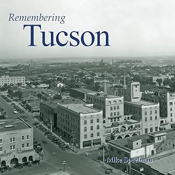 remembering tucson 1st edition mike speelman 1683368967, 978-1683368960