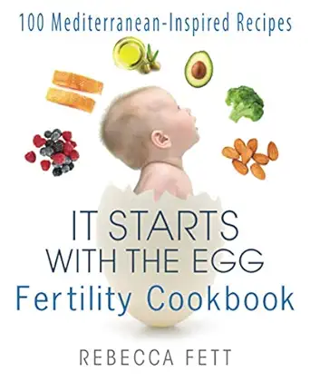 it starts with the egg fertility cookbook 100 mediterranean inspired recipes 1st edition rebecca fett