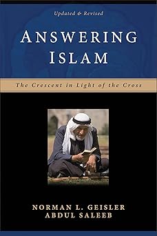 answering islam the crescent in light of the cross 1st edition norman l geisler ,abdul saleeb 0801064309,