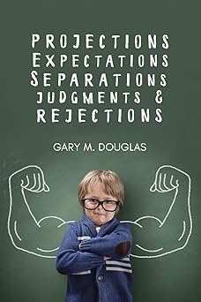 projections expectations separations judgments and rejections 1st edition gary m douglas 1634931157,