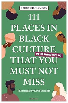 111 places in black culture in washington dc that you must not miss 1st edition lauri williamson ,david