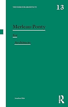 merleau ponty for architects 1st edition jonathan hale 0415480728, 978-0415480727