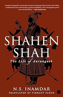 shahenshah the life of aurangzeb 1st edition n s inamdar 9351777715, 978-9351777717