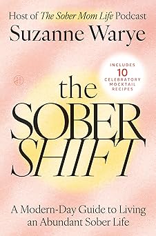 the sober shift an empowering exploration of sobriety parenting and the joys of alcohol free living 1st
