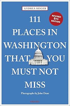 111 places in washington dc that you must not miss 1st edition andrea seiger ,john dean 3740823992,
