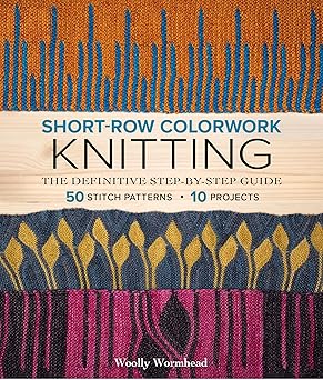 short row colorwork knitting the definitive step by step guide 1st edition woolly wormhead 197004814x,