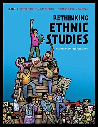 rethinking ethnic studies 1st edition r tolteka cuauhtin ,miguel zavala ,christine sleeter ,wayne au