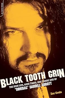 black tooth grin the high life good times and tragic end of dimebag darrell abbott 1st edition zac crain