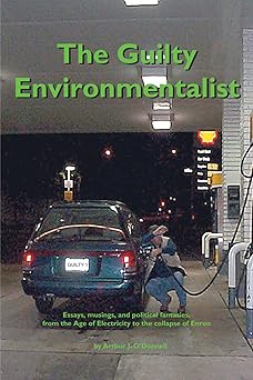 the guilty environmentalist 1st edition arthur j o\\\\\\\'donnell 1412009588, 978-1412009584