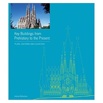 key buildings from prehistory to the present plans sections and elevations 1st edition andrew ballantyne