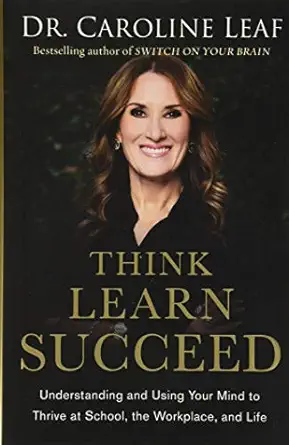 think learn succeed understanding and using your mind to thrive at school the workplace and life 1st edition