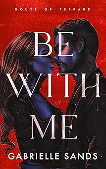 be with me a forbidden love mafia romance 1st edition gabrielle sands 1962477061, 978-1962477062