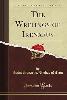the writings of irenaeus 1st edition bishop of lyon saint irenaeus 1440099987, 978-1440099984
