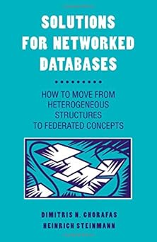 solutions for networked databases how to move from heterogeneous structures to federated concepts 1st edition