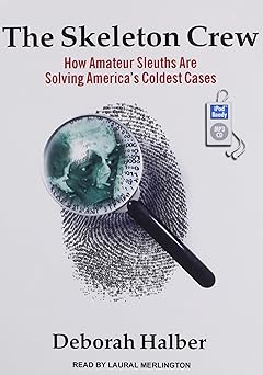 the skeleton crew how amateur sleuths are solving americas coldest cases 1st edition deborah halber ,laural