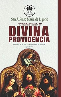 san alfonso maria de ligorio sobre como aceptar y amar la voluntad de dios y su divina providencia incluye