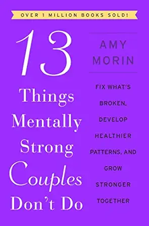 13 things mentally strong couples dont do fix whats broken develop healthier patterns and grow stronger