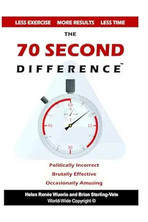the 70 second difference the politically incorrect brutally effective and occasionally amusing guide to