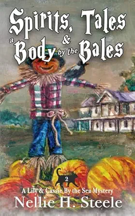 spirits tales and a body by the bales a mother/daughter cozy mystery 1st edition nellie h steele 1951582837,
