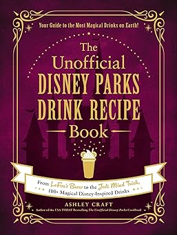 the unofficial disney parks drink recipe book from lefous brew to the jedi mind trick 100+ magical disney