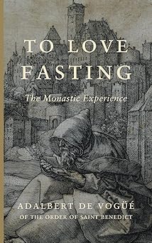 to love fasting the monastic experience 1st edition adalbert de voga 1/4a c o s b ,jean baptist hasbrouck o c