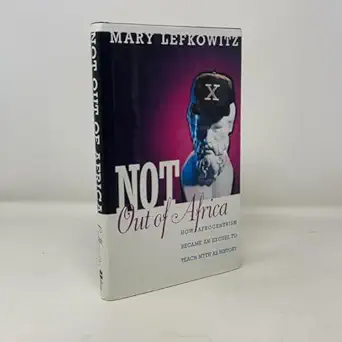 not out of africa how afrocentrism became an excuse to teach myth as history 1st edition mary lefkowitz