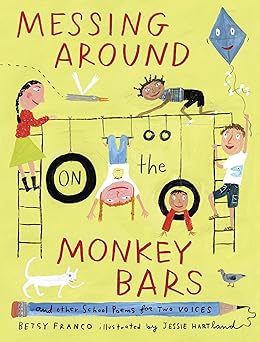 messing around on the monkey bars and other school poems for two voices 1st edition betsy franco ,jessie