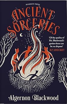 ancient sorceries the most eerie and unnerving tales from one of the greatest proponents of supernatural