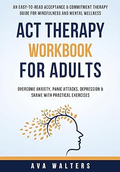act therapy workbook for adults an easy to read acceptance and commitment therapy guide for mindfulness and