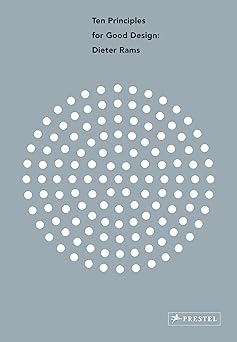 dieter rams ten principles for good design 1st edition cees w de jong ,klaus klemp ,erik mattie ,jorrit maan
