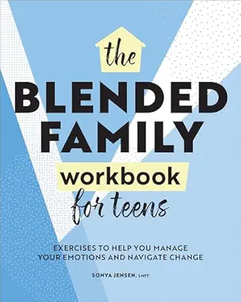 the blended family workbook for teens exercises to help you manage your emotions and navigate change 1st