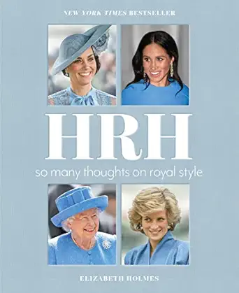 hrh so many thoughts on royal style 1st edition elizabeth holmes 1250625084, 978-1250625083
