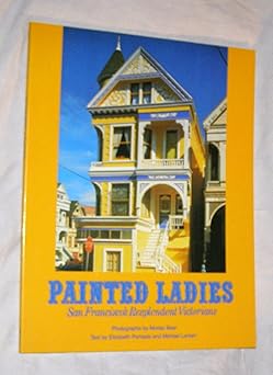 painted ladies san franciscos resplendent victorians 1st edition elizabeth pomada ,michael larsen ,morley