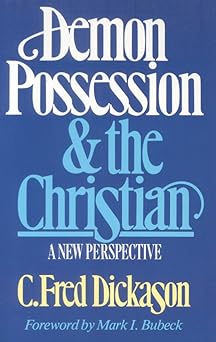 demon possession and the christian a new perspective 1st edition c fred dickason ,mark i bubeck 0891075216,