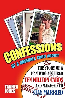 confessions of a baseball card addict 1st edition tanner jones 1731198469, 978-1731198464