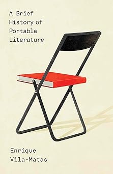 a brief history of portable literature 1st edition enrique vila matas ,anne mclean ,thomas bunstead