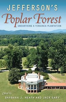 jeffersons poplar forest unearthing a virginia plantation 1st edition barbara j heath ,jack gary 0813062993,