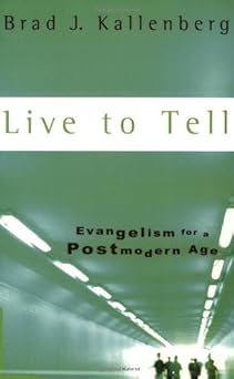 live to tell evangelism for a postmodern age 1st edition brad j kallenberg 1587430509, 978-1587430503