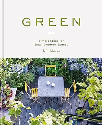 green simple ideas for small outdoor spaces 1st edition ula maria 178472601x, 978-1784726010