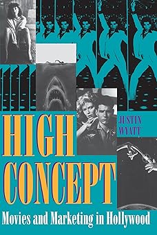 high concept movies and marketing in hollywood 1st edition justin wyatt 0274710013, 978-0274710010