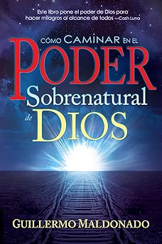 ca mo caminar en el poder sobrenatural de dios 1st edition guillermo maldonado 1603742794, 978-1603742795