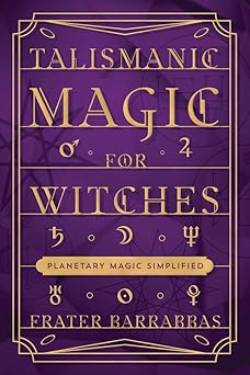 talismanic magic for witches planetary magic simplified 1st edition frater barrabbas 0738774162,