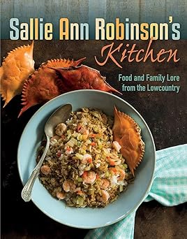 sallie ann robinsons kitchen food and family lore from the lowcountry 1st edition sallie ann robinson