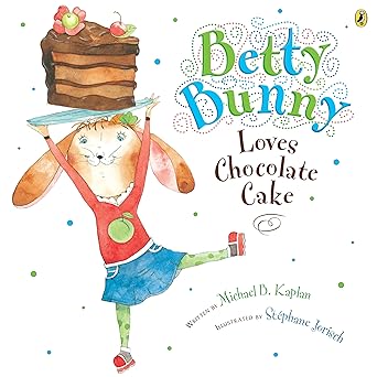 betty bunny loves chocolate cake 1st edition michael kaplan ,stephane jorisch 1101998636, 978-1101998632