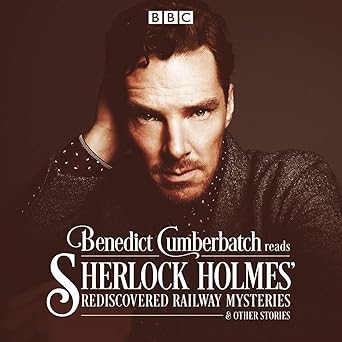 benedict cumberbatch reads sherlock holmes rediscovered railway stories four original short stories 1st