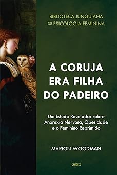 a coruja era filha do padeiro 1st edition marion woodman 6557360108, 978-6557360101