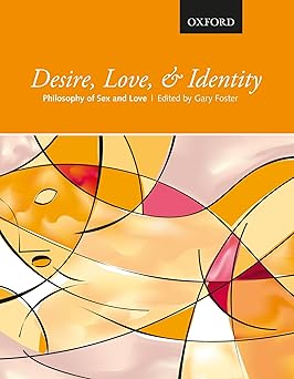 desire love and identity philosophy of sex and love 1st edition gary foster 0199015201, 978-0199015207