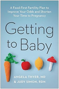 getting to baby a food first fertility plan to improve your odds and shorten your time to pregnancy 1st