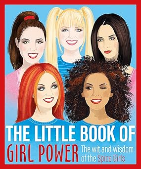 the little book of girl power the wit and wisdom of the spice girls 1st edition orion publishing group