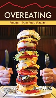 overeating freedom from food fixation 1st edition june hunt 1596369469, 978-1596369467